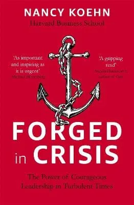Nancy Koehn: Forged in Crisis [2018] paperback