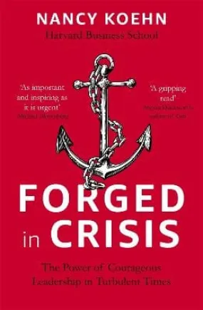 Nancy Koehn: Forged in Crisis [2018] paperback
